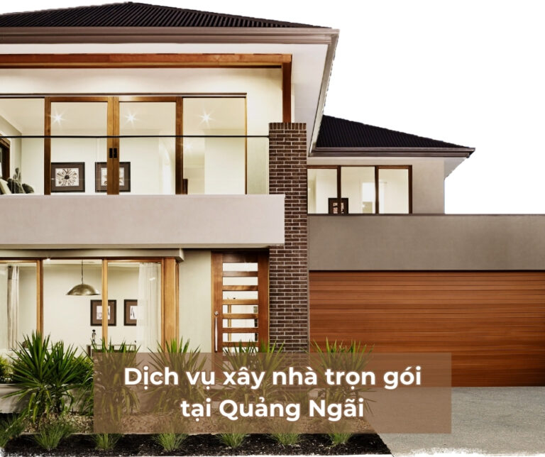 Dịch vụ xây nhà trọn gói tại Quảng Ngãi Dịch vụ xây nhà trọn gói Quảng Ngãi