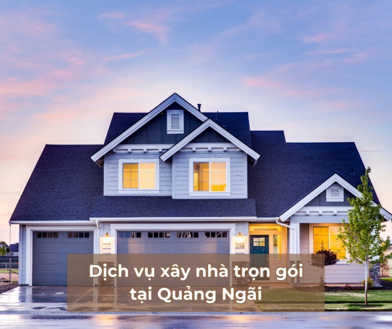 Dịch vụ xây nhà trọn gói tại Quảng Ngãi Dịch vụ xây nhà trọn gói Quảng Ngãi